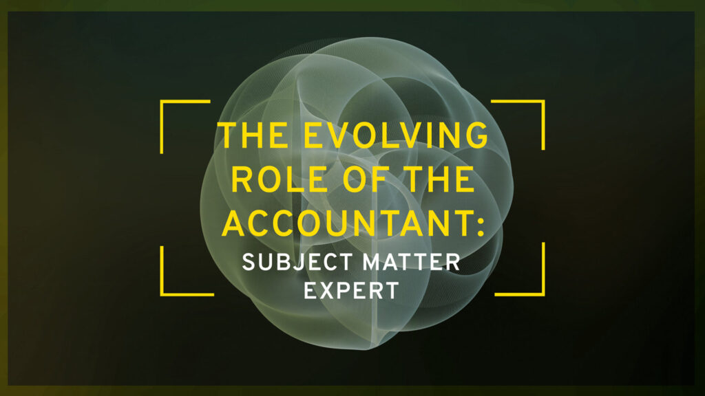The Evolving Role of the Accountant: Subject Matter Expert