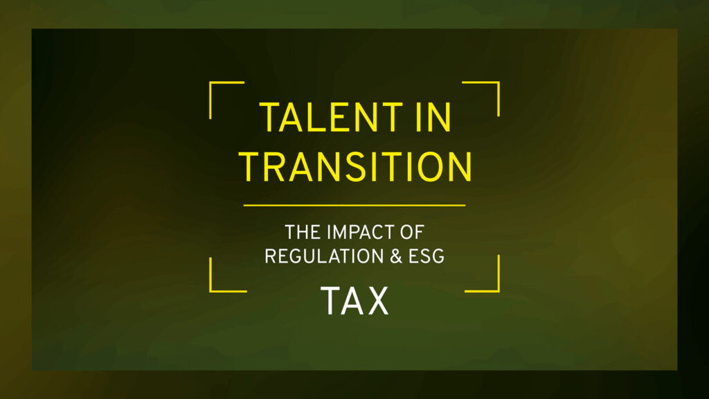 Talent in Transition: The Impact of Regulation & ESG | Tax