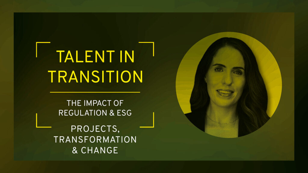 Talent in Transition: The Impact of Regulation & ESG | Projects, Transformation & Change