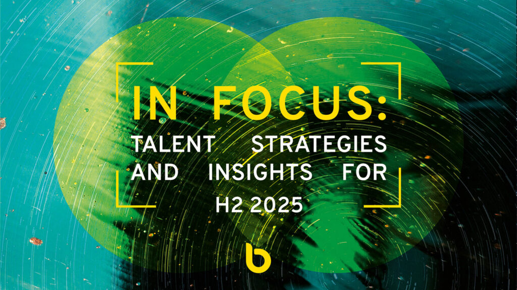 In Focus: Talent Strategies & Insights for H2 2025