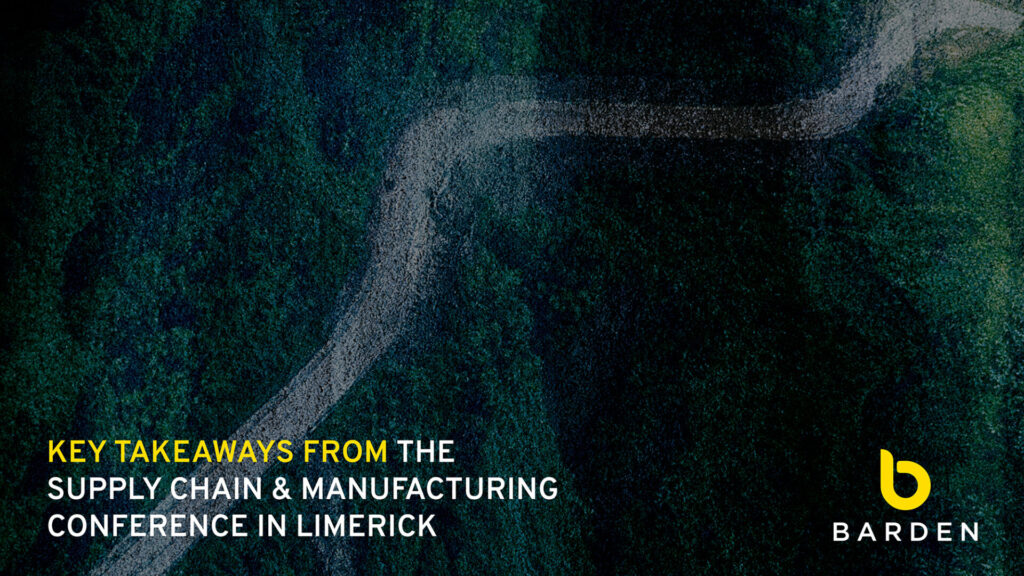 Key Takeaways from the Supply Chain & Manufacturing Conference in Limerick