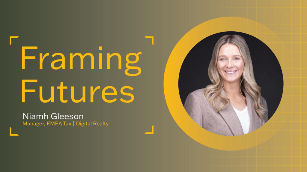Framing Futures: Niamh Gleeson | Digital Realty | Manager, EMEA Tax